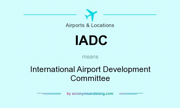 What does IADC mean? It stands for International Airport Development Committee