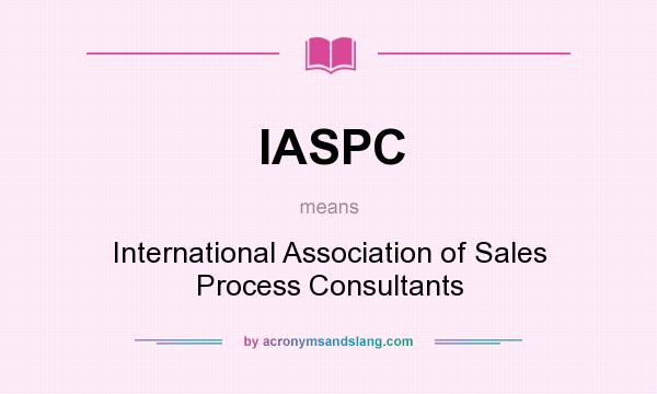 What does IASPC mean? It stands for International Association of Sales Process Consultants