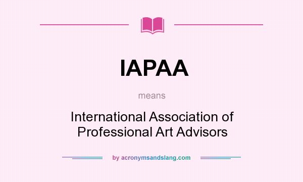 What does IAPAA mean? It stands for International Association of Professional Art Advisors
