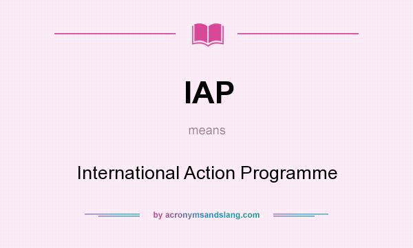 What does IAP mean? It stands for International Action Programme