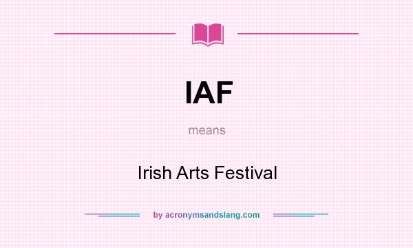 What does IAF mean? It stands for Irish Arts Festival
