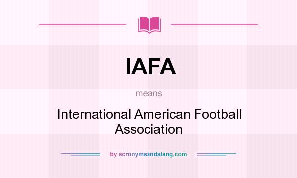 What does IAFA mean? It stands for International American Football Association