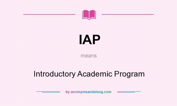 What does IAP mean? It stands for Introductory Academic Program