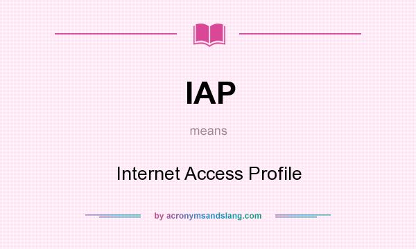 What does IAP mean? It stands for Internet Access Profile