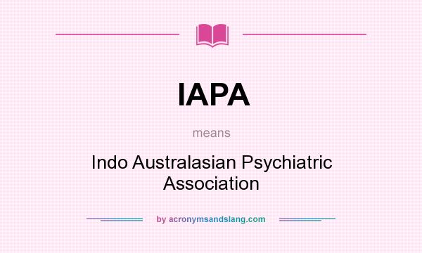 What does IAPA mean? It stands for Indo Australasian Psychiatric Association