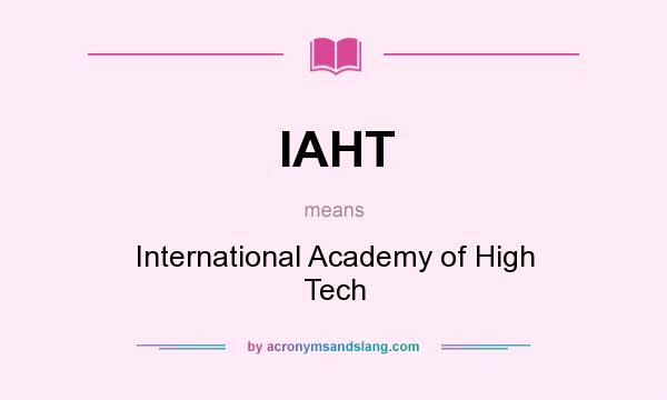 What does IAHT mean? It stands for International Academy of High Tech
