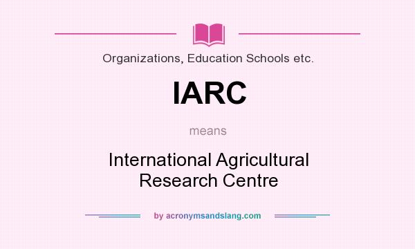 What does IARC mean? It stands for International Agricultural Research Centre