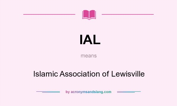 What does IAL mean? It stands for Islamic Association of Lewisville