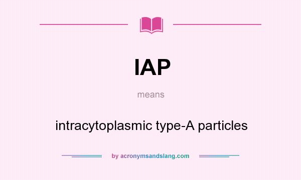 What does IAP mean? It stands for intracytoplasmic type-A particles