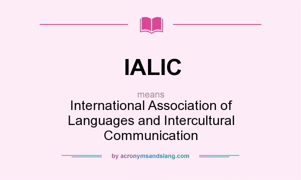 What does IALIC mean? It stands for International Association of Languages and Intercultural Communication