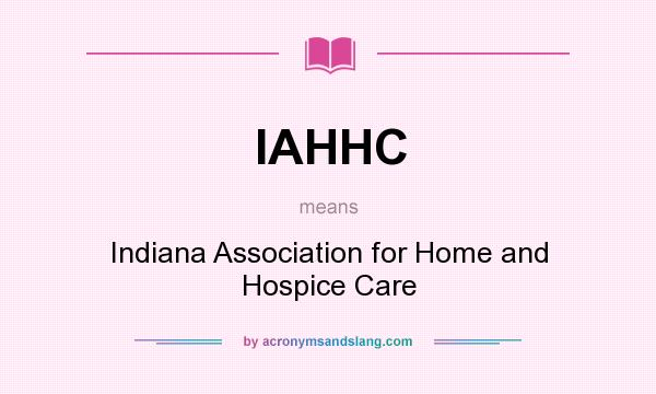 What does IAHHC mean? It stands for Indiana Association for Home and Hospice Care