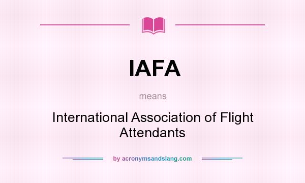 What does IAFA mean? It stands for International Association of Flight Attendants