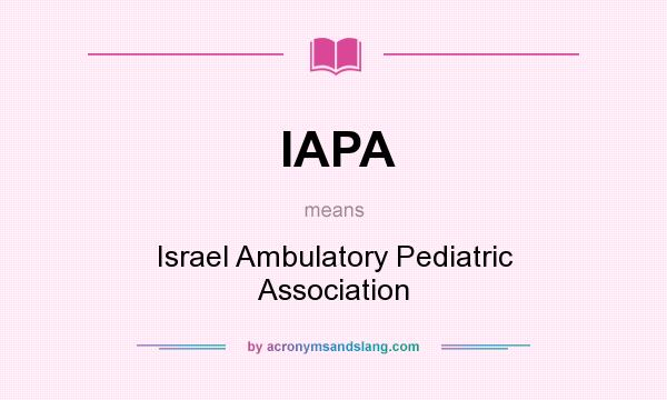 What does IAPA mean? It stands for Israel Ambulatory Pediatric Association