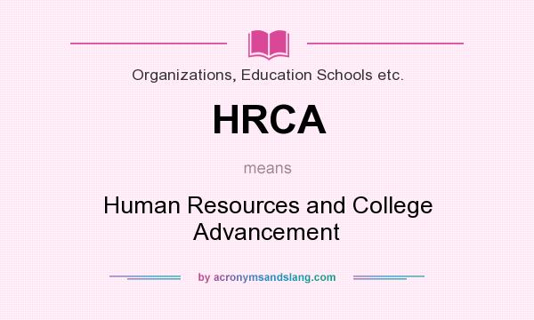 What does HRCA mean? It stands for Human Resources and College Advancement