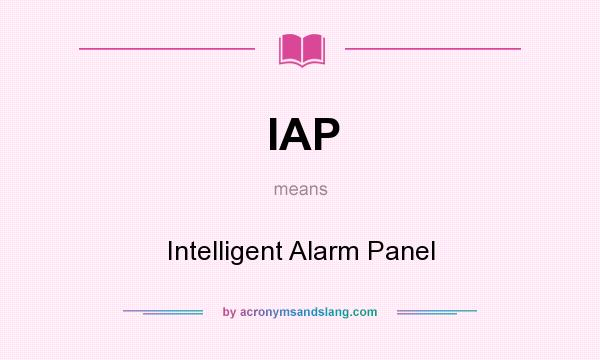 What does IAP mean? It stands for Intelligent Alarm Panel