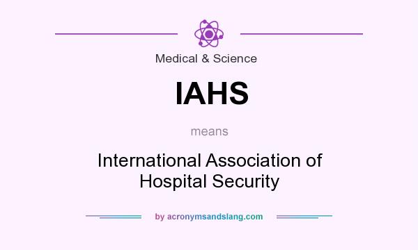What does IAHS mean? It stands for International Association of Hospital Security