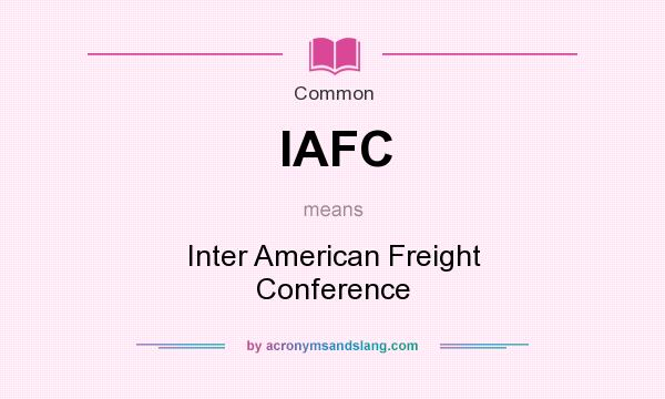 What does IAFC mean? It stands for Inter American Freight Conference