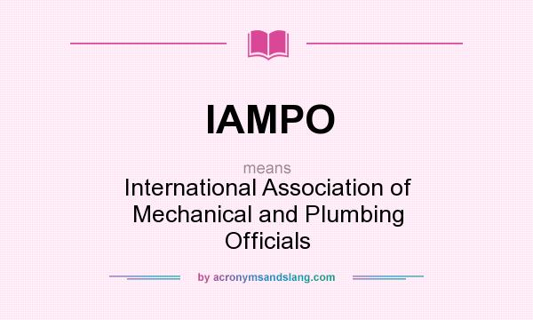 What does IAMPO mean? It stands for International Association of Mechanical and Plumbing Officials