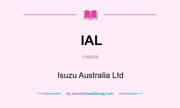 What does IAL mean? It stands for Isuzu Australia Ltd