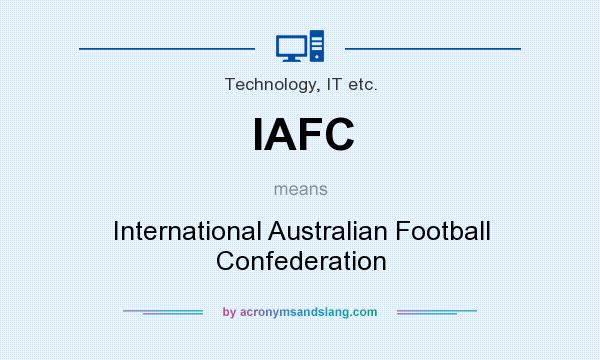 What does IAFC mean? It stands for International Australian Football Confederation
