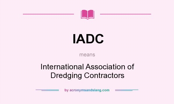 What does IADC mean? It stands for International Association of Dredging Contractors