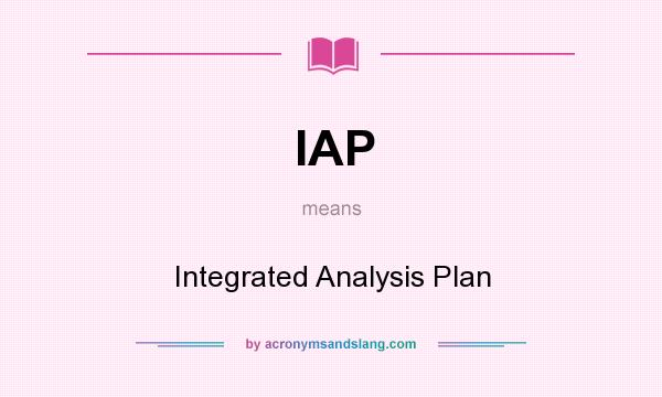 What does IAP mean? It stands for Integrated Analysis Plan
