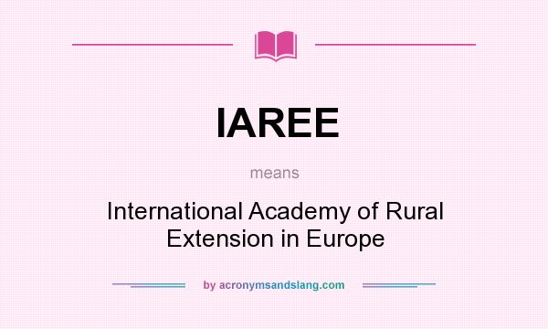 What does IAREE mean? It stands for International Academy of Rural Extension in Europe