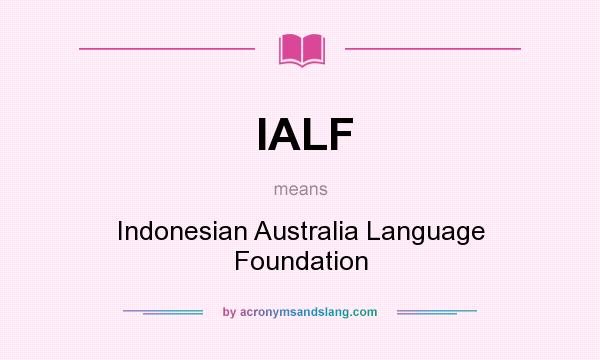 What does IALF mean? It stands for Indonesian Australia Language Foundation
