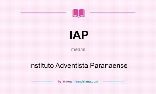 What does IAP mean? It stands for Instituto Adventista Paranaense