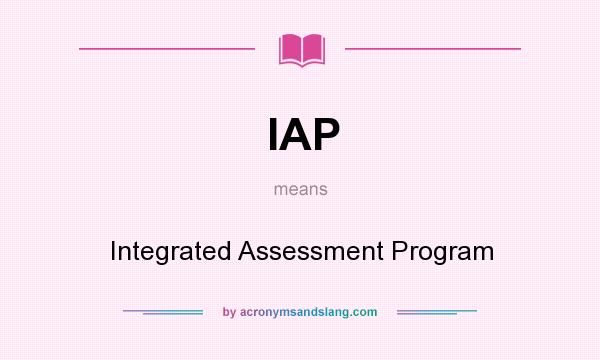 What does IAP mean? It stands for Integrated Assessment Program