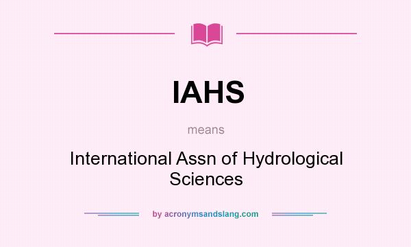 What does IAHS mean? It stands for International Assn of Hydrological Sciences