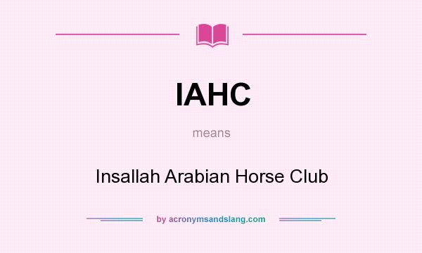 What does IAHC mean? It stands for Insallah Arabian Horse Club