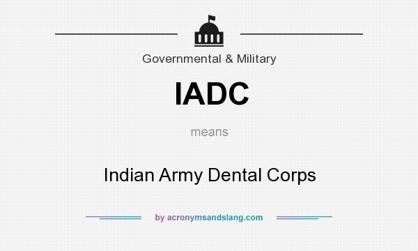 What does IADC mean? It stands for Indian Army Dental Corps