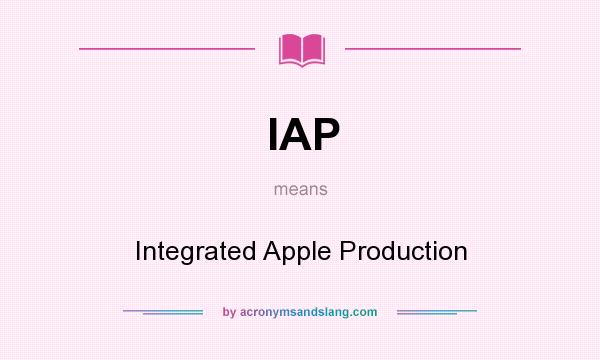 What does IAP mean? It stands for Integrated Apple Production