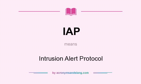 What does IAP mean? It stands for Intrusion Alert Protocol