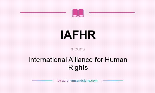 What does IAFHR mean? It stands for International Alliance for Human Rights