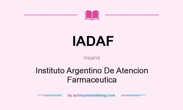What does IADAF mean? It stands for Instituto Argentino De Atencion Farmaceutica