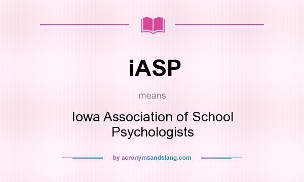 What does iASP mean? It stands for Iowa Association of School Psychologists