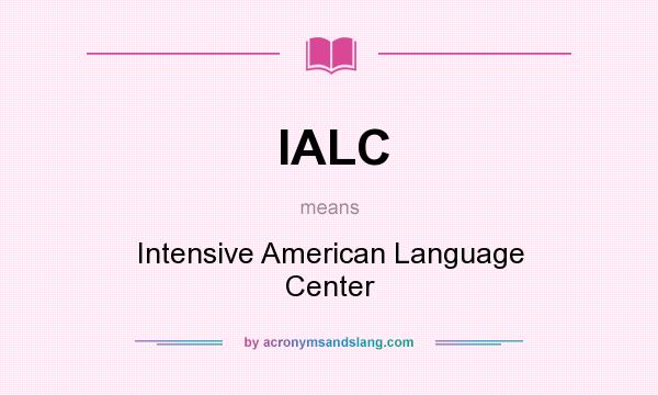 What does IALC mean? It stands for Intensive American Language Center