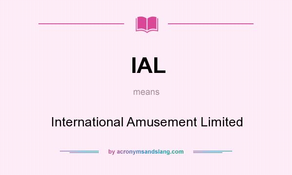 What does IAL mean? It stands for International Amusement Limited