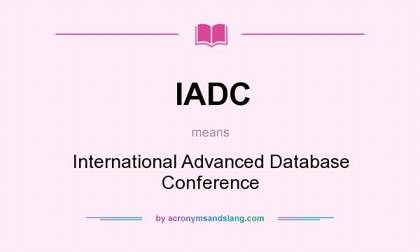 What does IADC mean? It stands for International Advanced Database Conference
