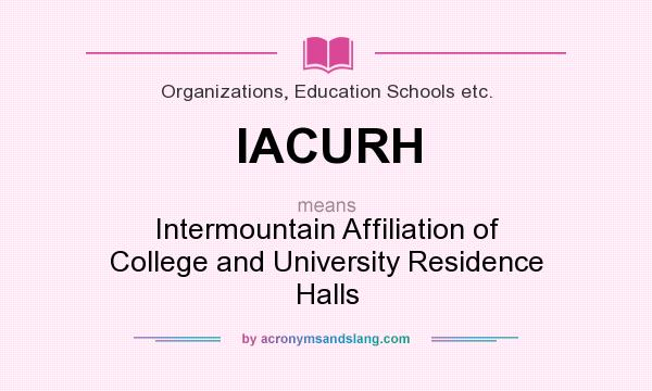 What does IACURH mean? It stands for Intermountain Affiliation of College and University Residence Halls