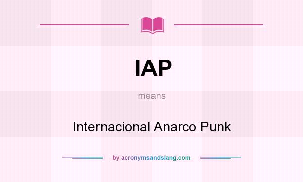 What does IAP mean? It stands for Internacional Anarco Punk