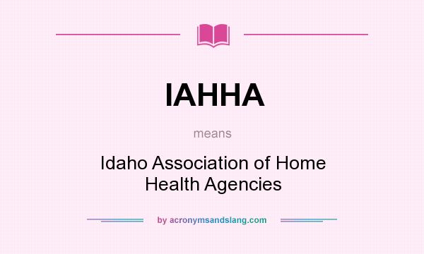 What does IAHHA mean? It stands for Idaho Association of Home Health Agencies