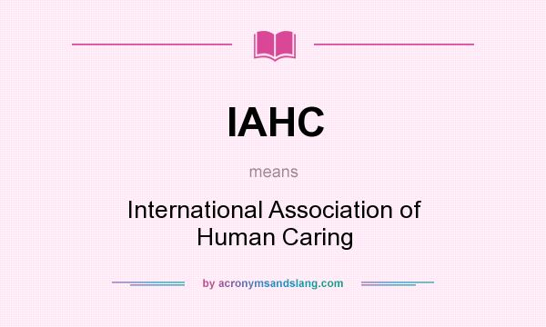 What does IAHC mean? It stands for International Association of Human Caring