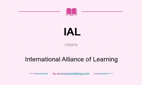 What does IAL mean? It stands for International Alliance of Learning
