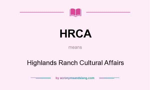 What does HRCA mean? It stands for Highlands Ranch Cultural Affairs