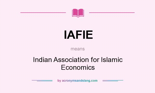 What does IAFIE mean? It stands for Indian Association for Islamic Economics
