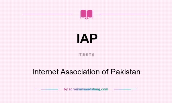 What does IAP mean? It stands for Internet Association of Pakistan