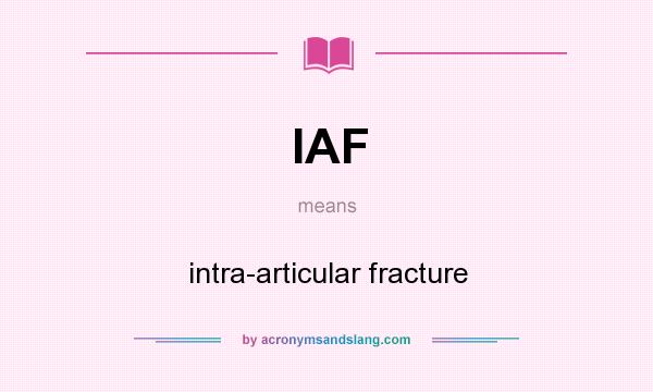 What does IAF mean? It stands for intra-articular fracture